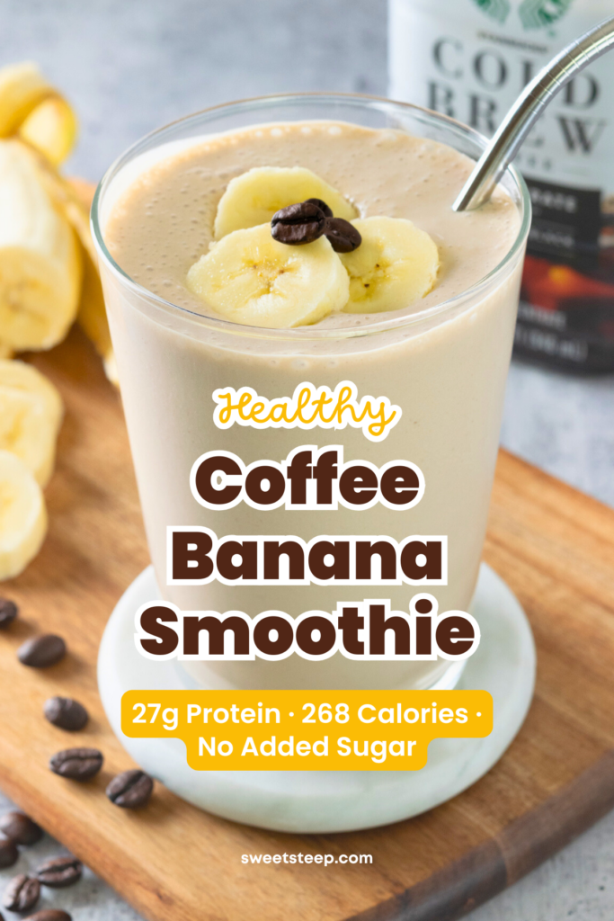 A glass of coffee banana smoothie topped with banana slices and coffee beans, sitting next to a bottle of cold brew concentrate and a peeled banana. Text overlay on the image reads: “Healthy Coffee Banana Smoothie – 27g Protein, 268 Calories, No Added Sugar.”