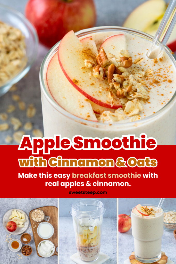 An image of the top of a creamy apple smoothie, the ingredients to make it, the smoothie in the blender cup, and the smoothie in a glass with apples, cinnamon and oats on top. The image has text overlay that reads, "Apple Smoothie with Cinnamon and Oats. Make this easy breakfast smoothie with real apples and cinnamon."