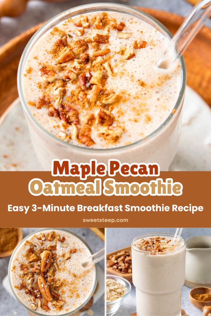 A three-photos image, showing a thick and creamy oatmeal smoothie topped with chopped pecans and cinnamon, a close-up of the top of the breakfast smoothie, and the smoothie in a glass with a straw. The image has text overlay that reads, "Maple Pecan Oatmeal Smoothie. Easy 3-minute breakfast smoothie recipe."